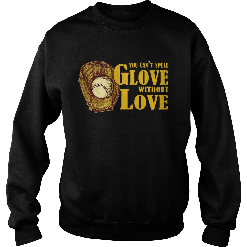 You Cant Spell Glove With Out Love T Sweatshirt