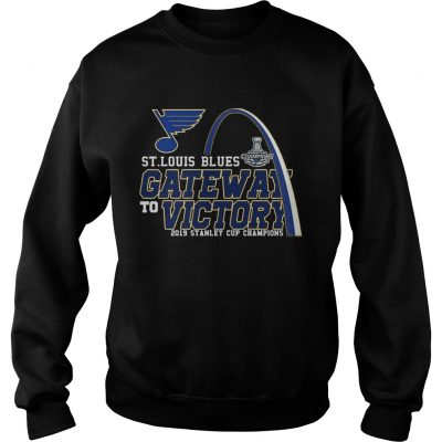 Gate Way To Victory St Louis Blues 2019 Stanley Cup Champions sweatshirt