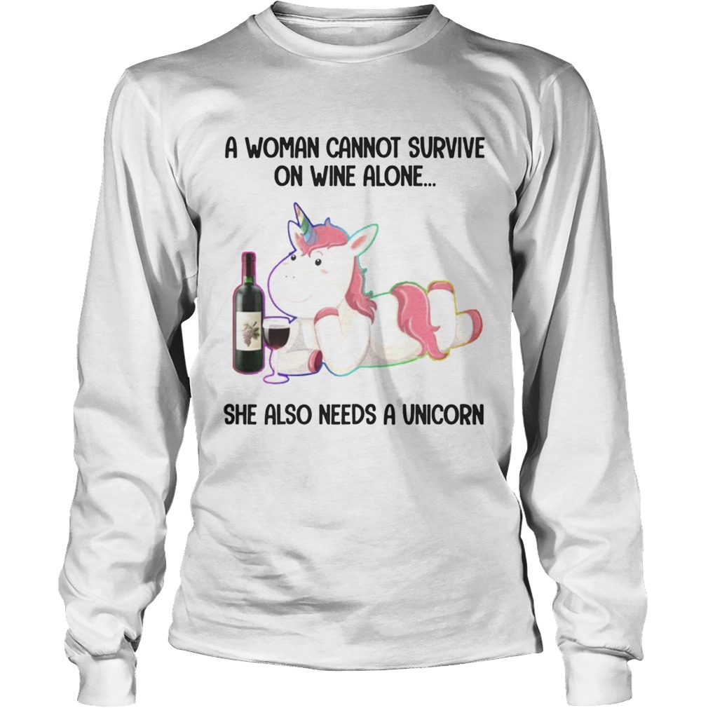 A Woman Cannot Survive On Wine Alone She Also Need A Unicorn TShirt LongSleeve