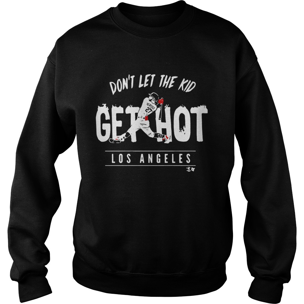 Alex Verdugo dontletthe kid get hot Los Angeles Sweatshirt