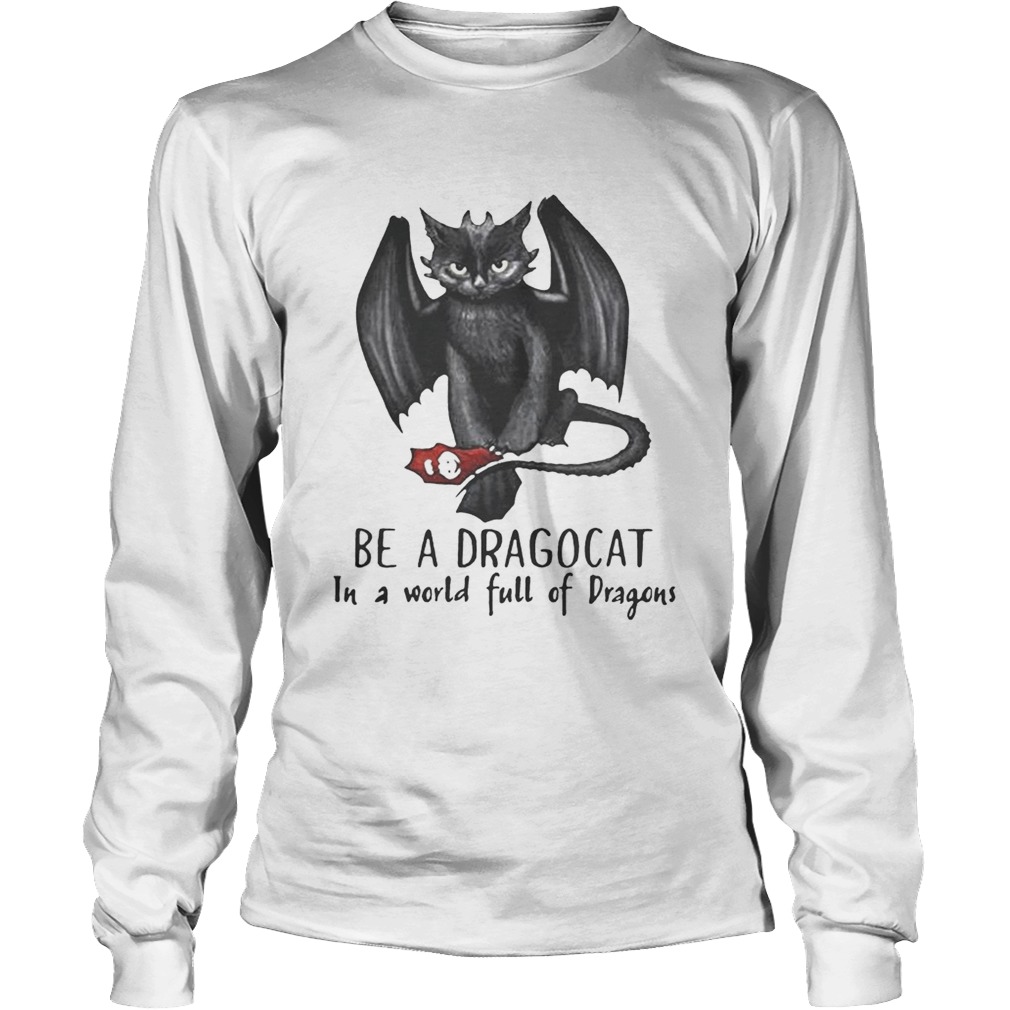 Be a Dragocat in a world full of dragons LongSleeve