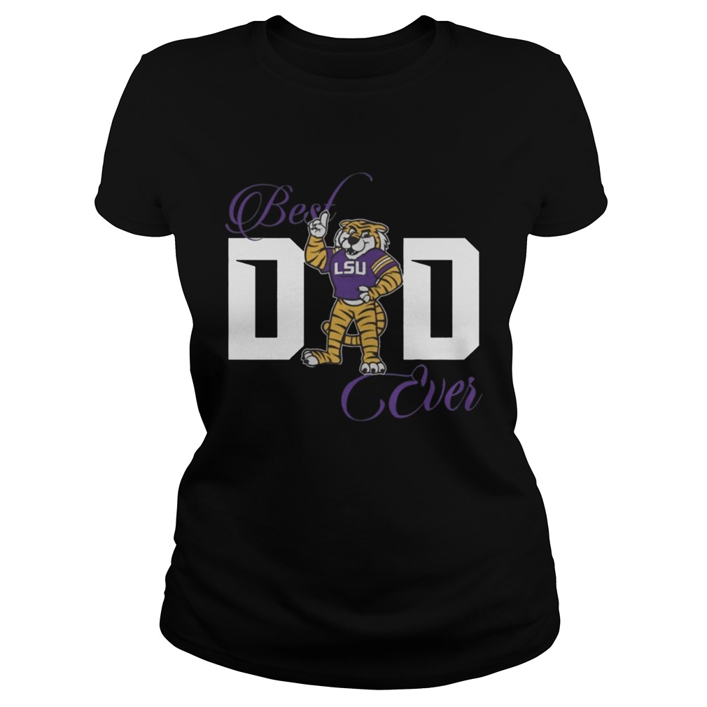 Best LSU Tigers Dad Ever Shirt Classic Ladies