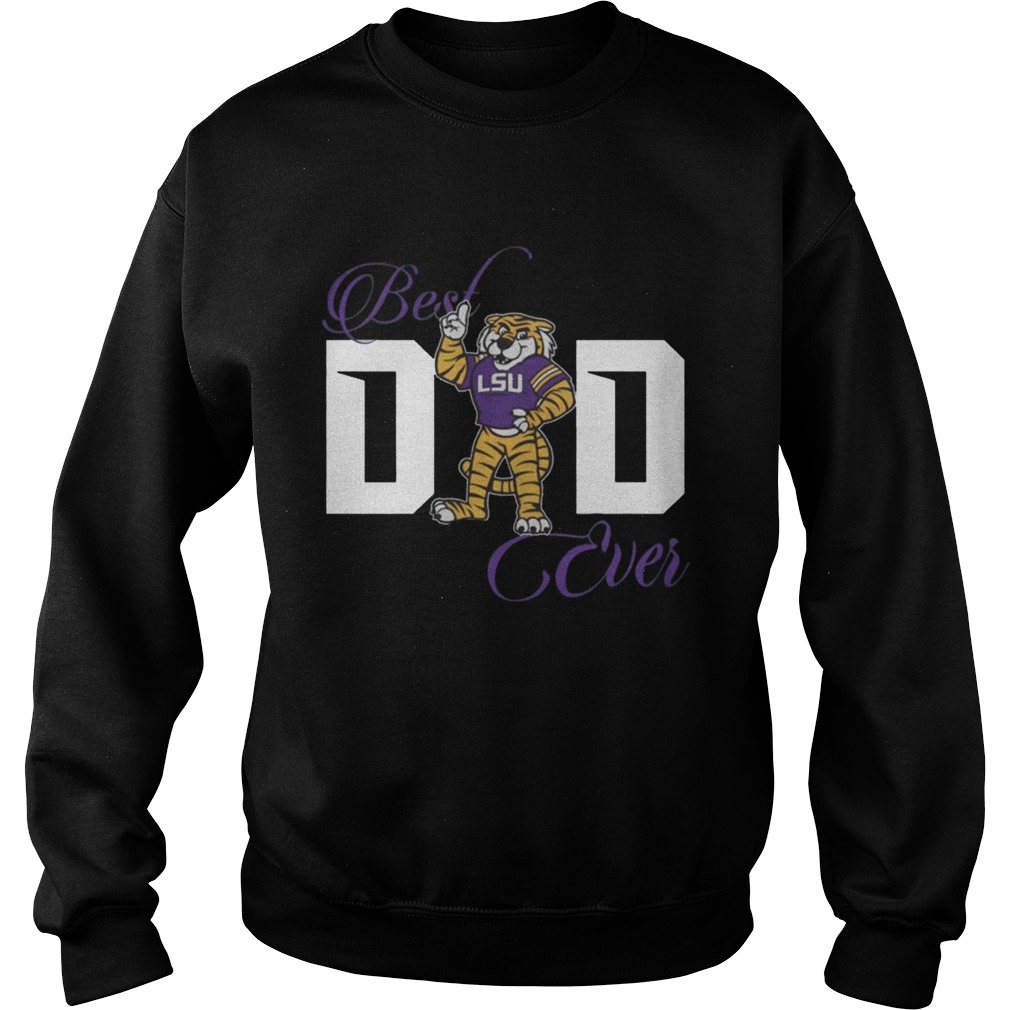 Best LSU Tigers Dad Ever Shirt Sweatshirt