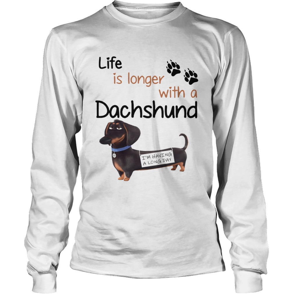 Buddy The Secret Life of Pets Life is longer with a Dachshund LongSleeve