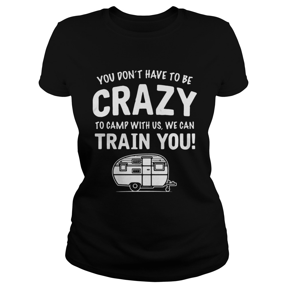 Camping you dont have to be crazy to camp with us we can train you Classic Ladies