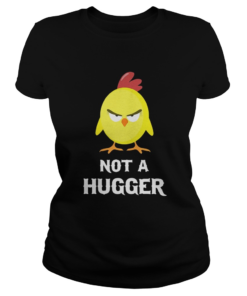 Chick not a hugger  Classic Ladies