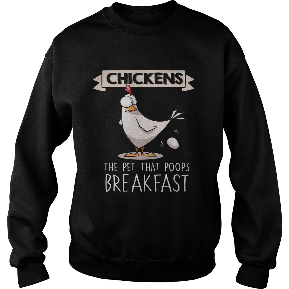 Chickens the pet that poops breakfast Sweatshirt