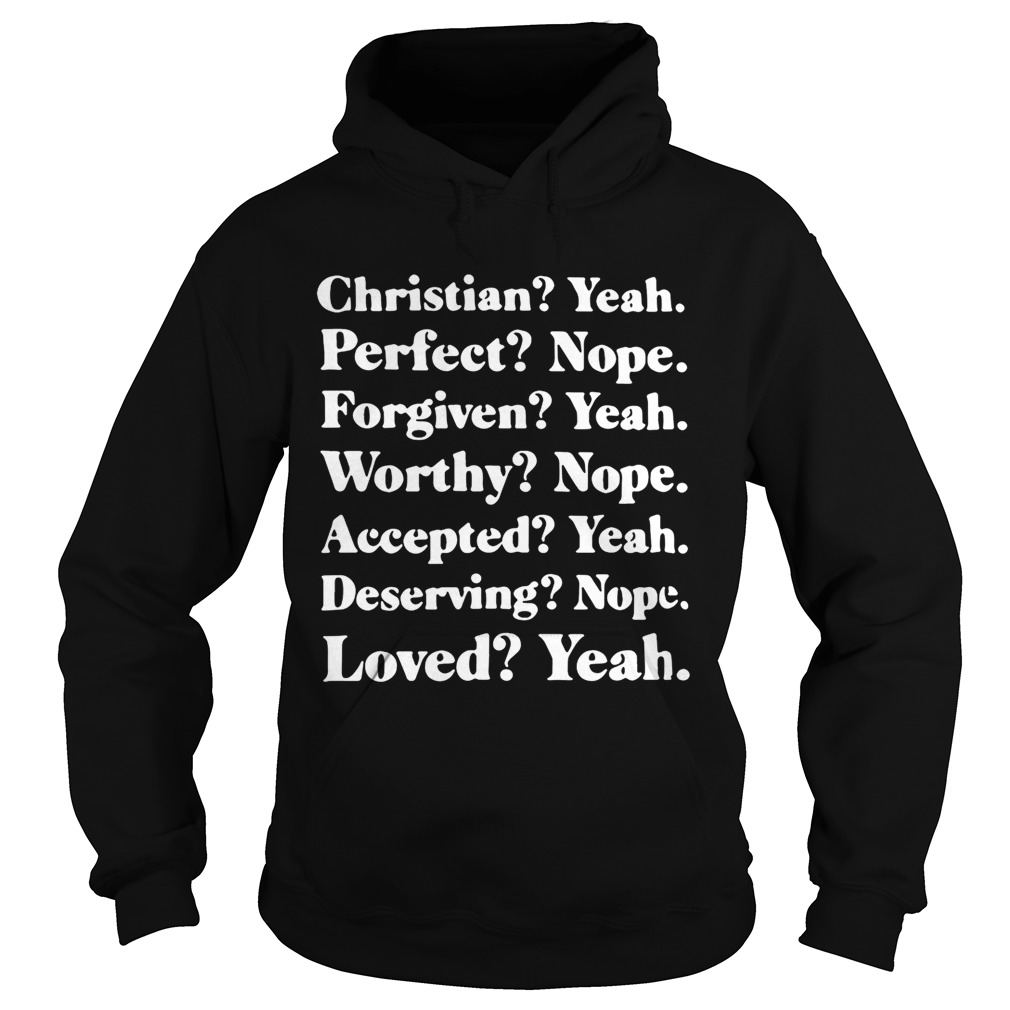 Christian yeah perfect nope forgiven yeah worthy nope Hoodie