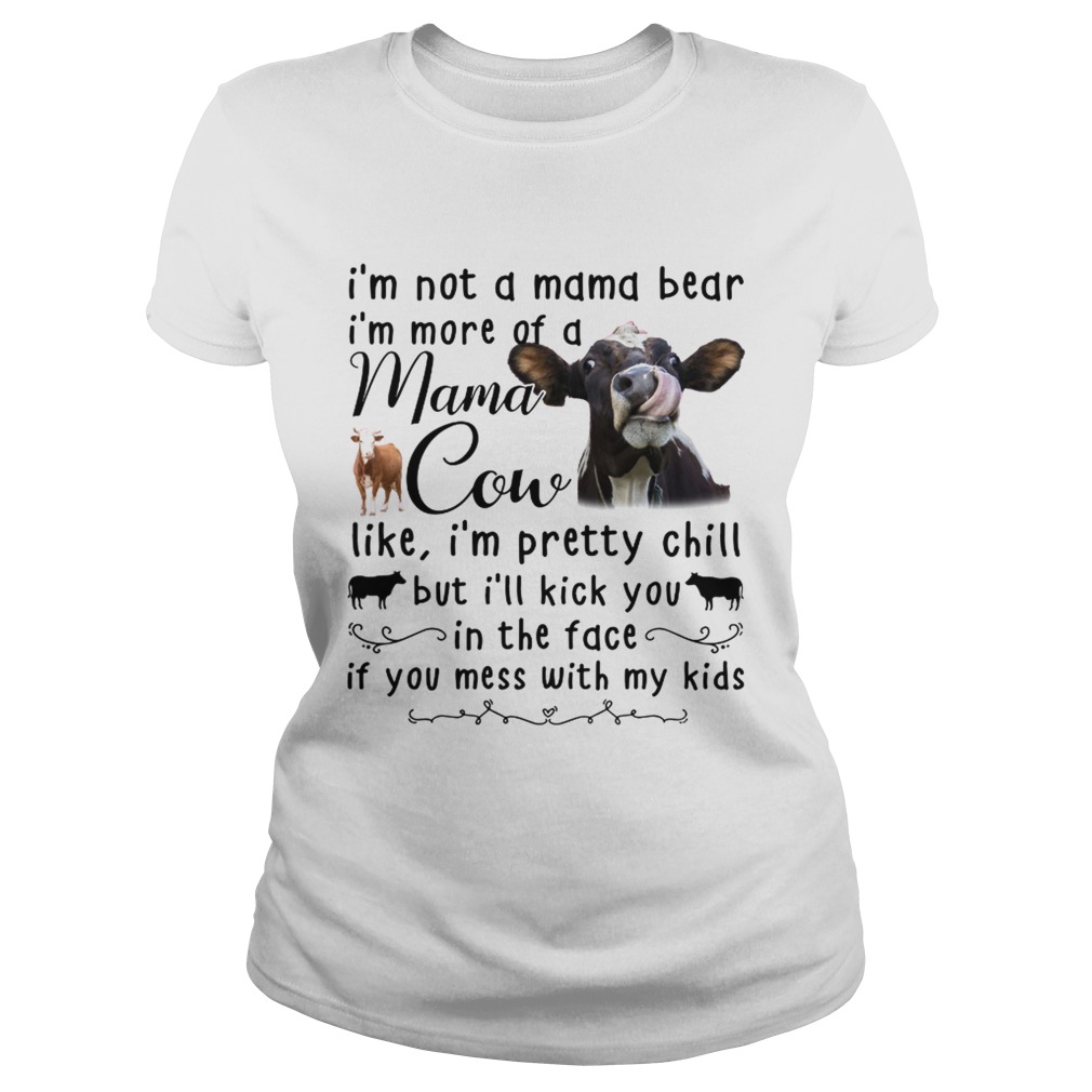 Cow Im not a mama bear Im more of a mama cow like Im pretty chill Classic Ladies