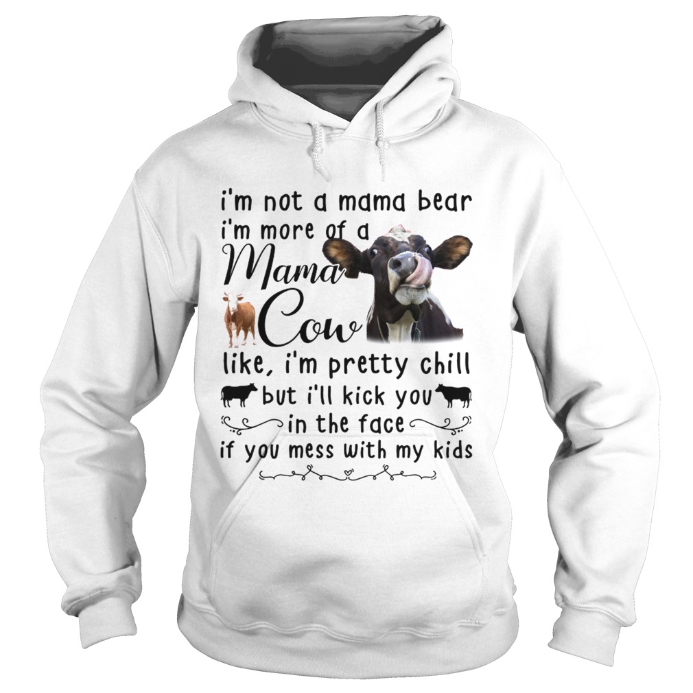 Cow Im not a mama bear Im more of a mama cow like Im pretty chill Hoodie