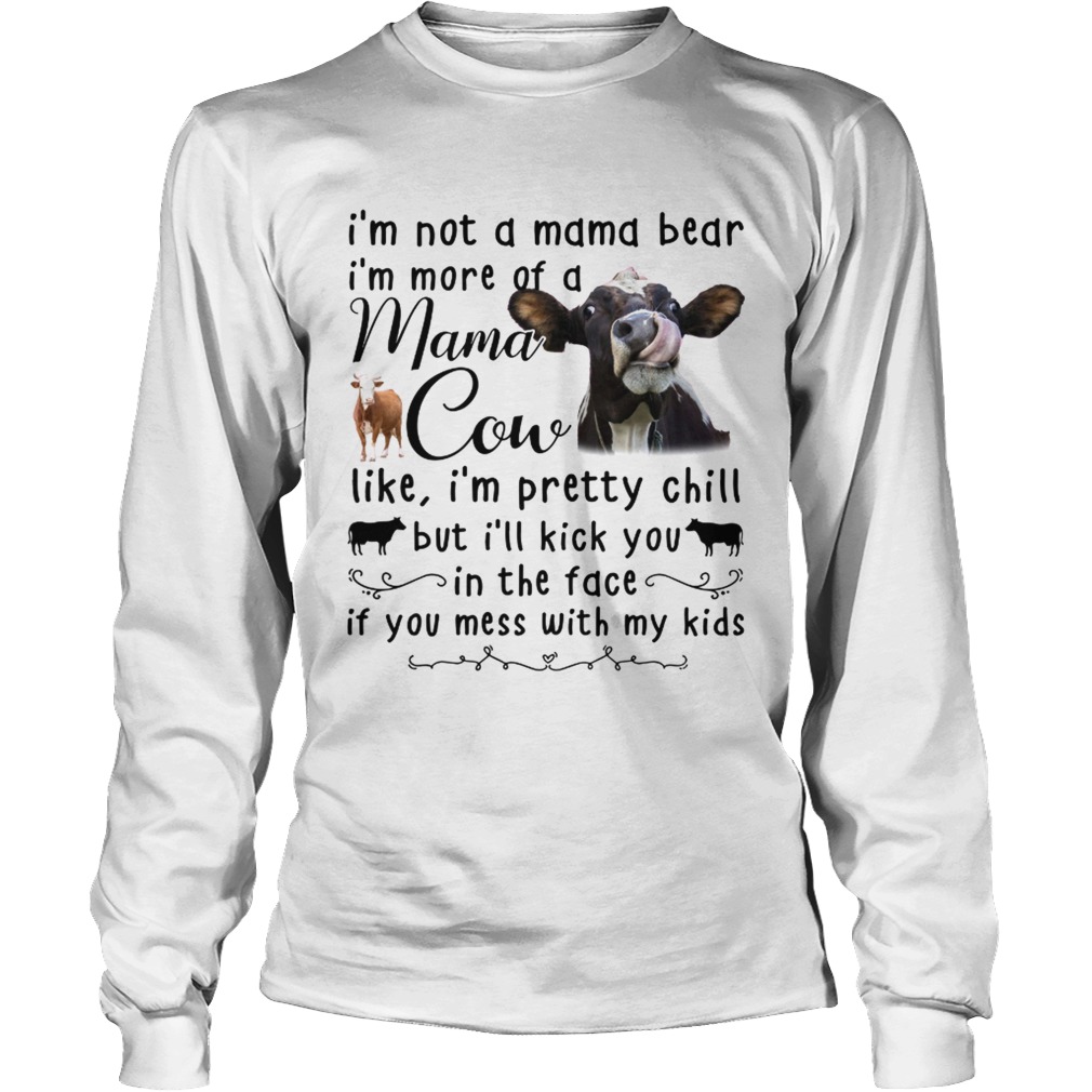 Cow Im not a mama bear Im more of a mama cow like Im pretty chill LongSleeve