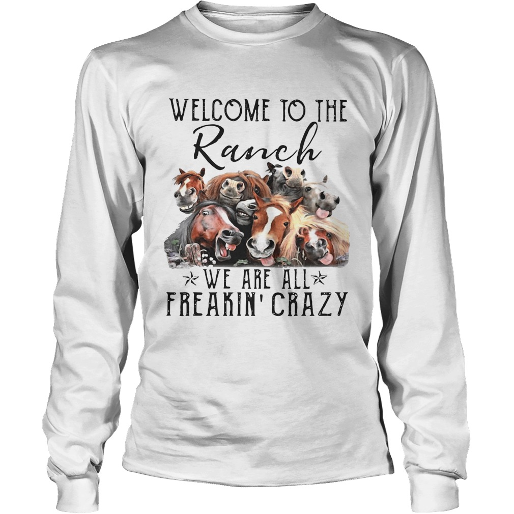 Cow Welcome to the Ranch we are all freakin crazy LongSleeve