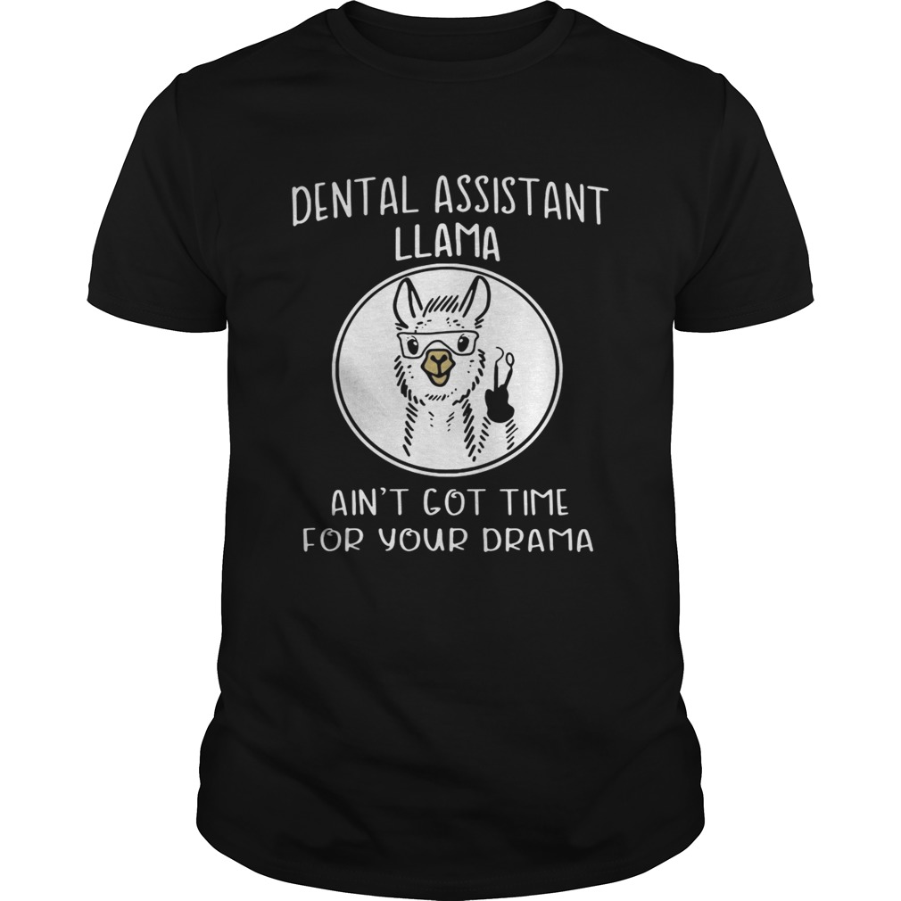 Dental assistant llama aint got time for your drama shirt