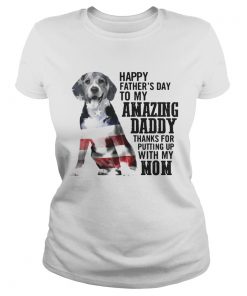 Dog America flag Happy fathers day to amazing daddy thanks for putting up with my mom  Classic Ladies