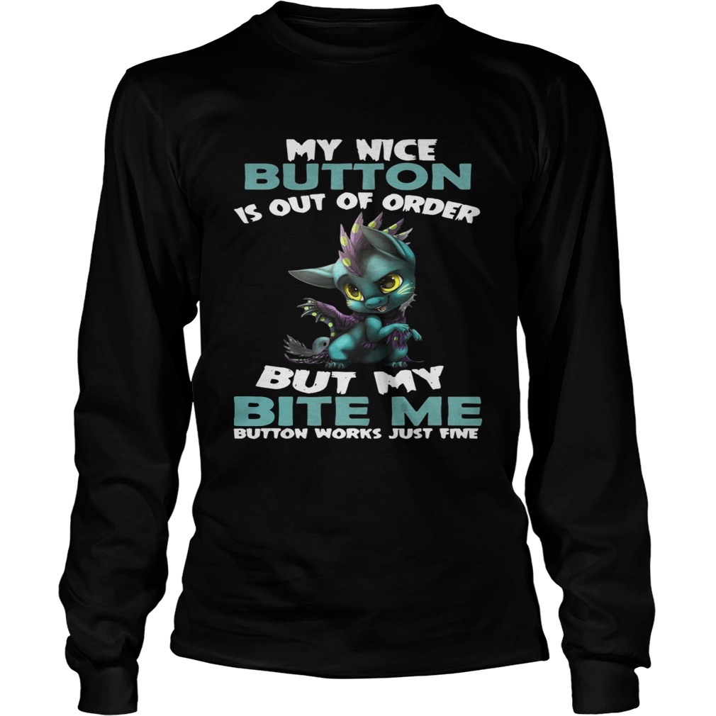 Dragon my nice button is out of order but my bite me button works LongSleeve