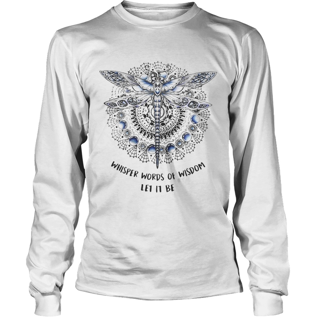 Dragonfly whisper words of wisdom let it be LongSleeve