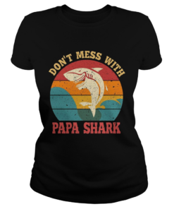 Father Day Dont Mess With Papa Shark TShirt Classic Ladies