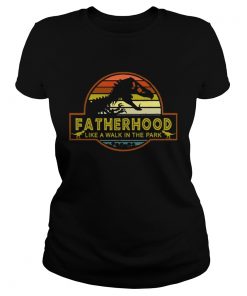 Fatherhood Like A Walk In The Park Shirt Classic Ladies