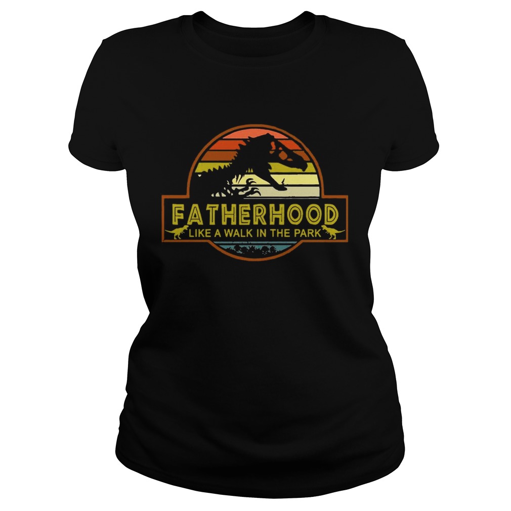 Fatherhood Like A Walk In The Park Shirt Classic Ladies