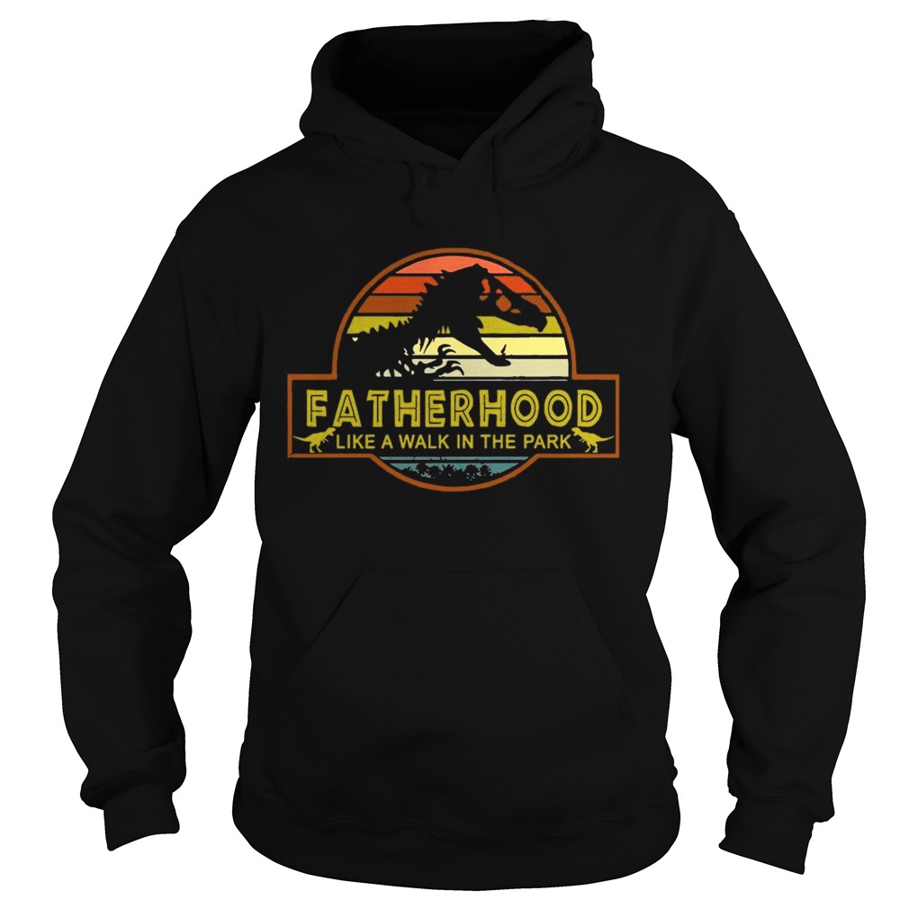 Fatherhood Like A Walk In The Park Shirt Hoodie