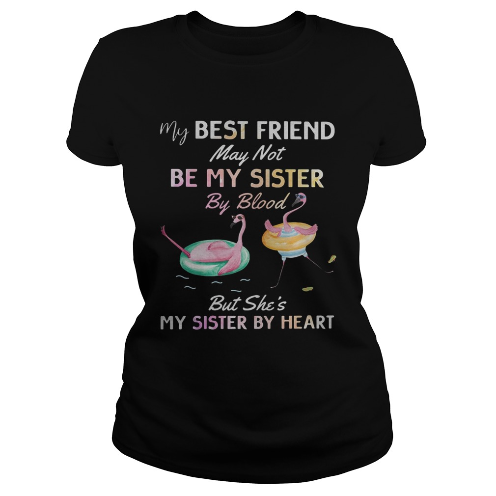 Flamingo my best friend may not be my sister by blood Classic Ladies