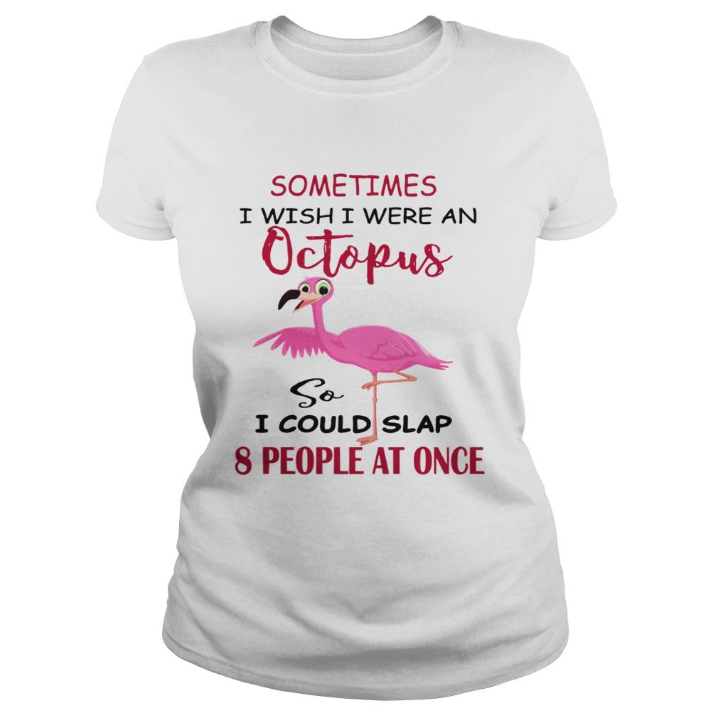 Flamingos Sometimes I Wish I Were An Octopus Classic Ladies