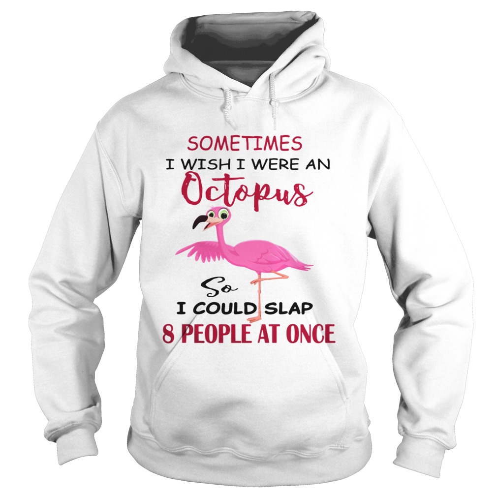 Flamingos Sometimes I Wish I Were An Octopus Hoodie