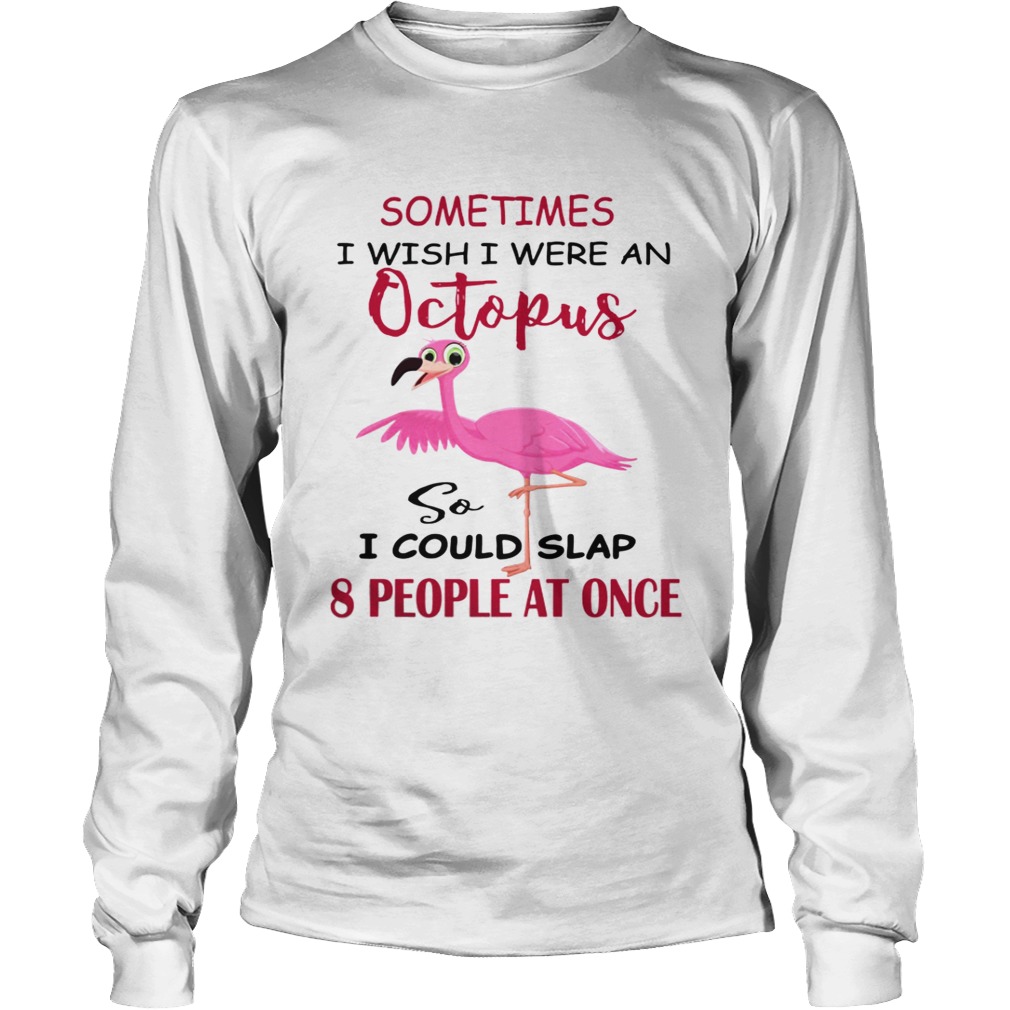 Flamingos Sometimes I Wish I Were An Octopus LongSleeve