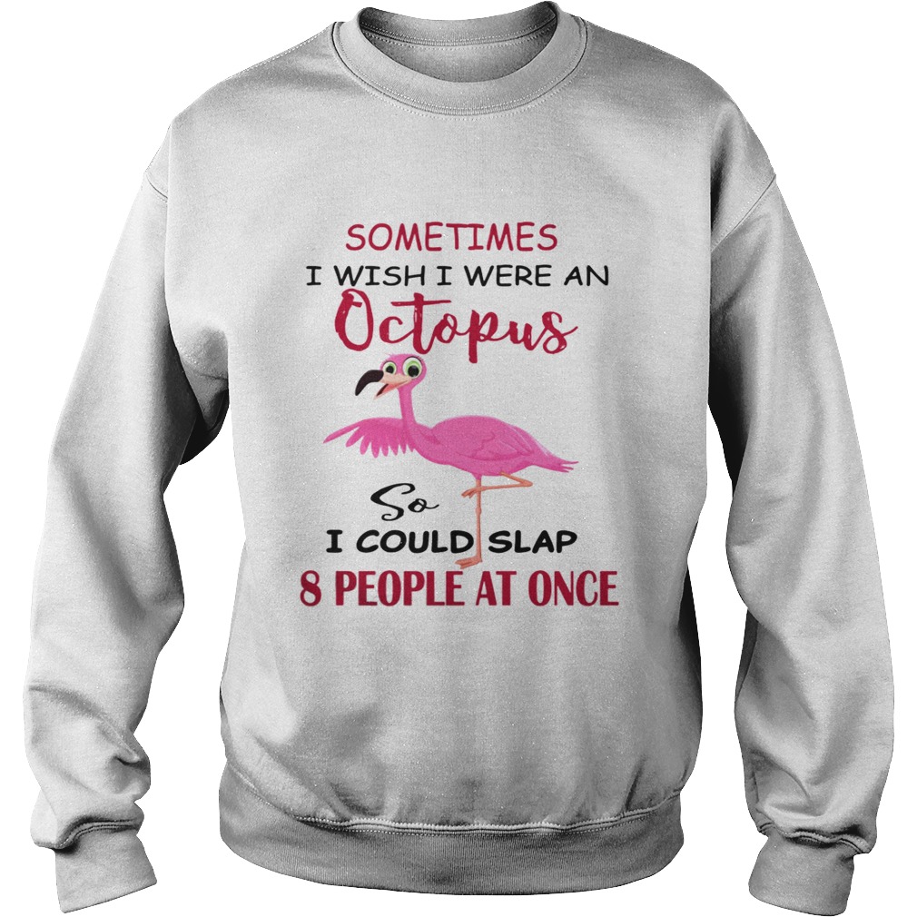 Flamingos Sometimes I Wish I Were An Octopus Sweatshirt