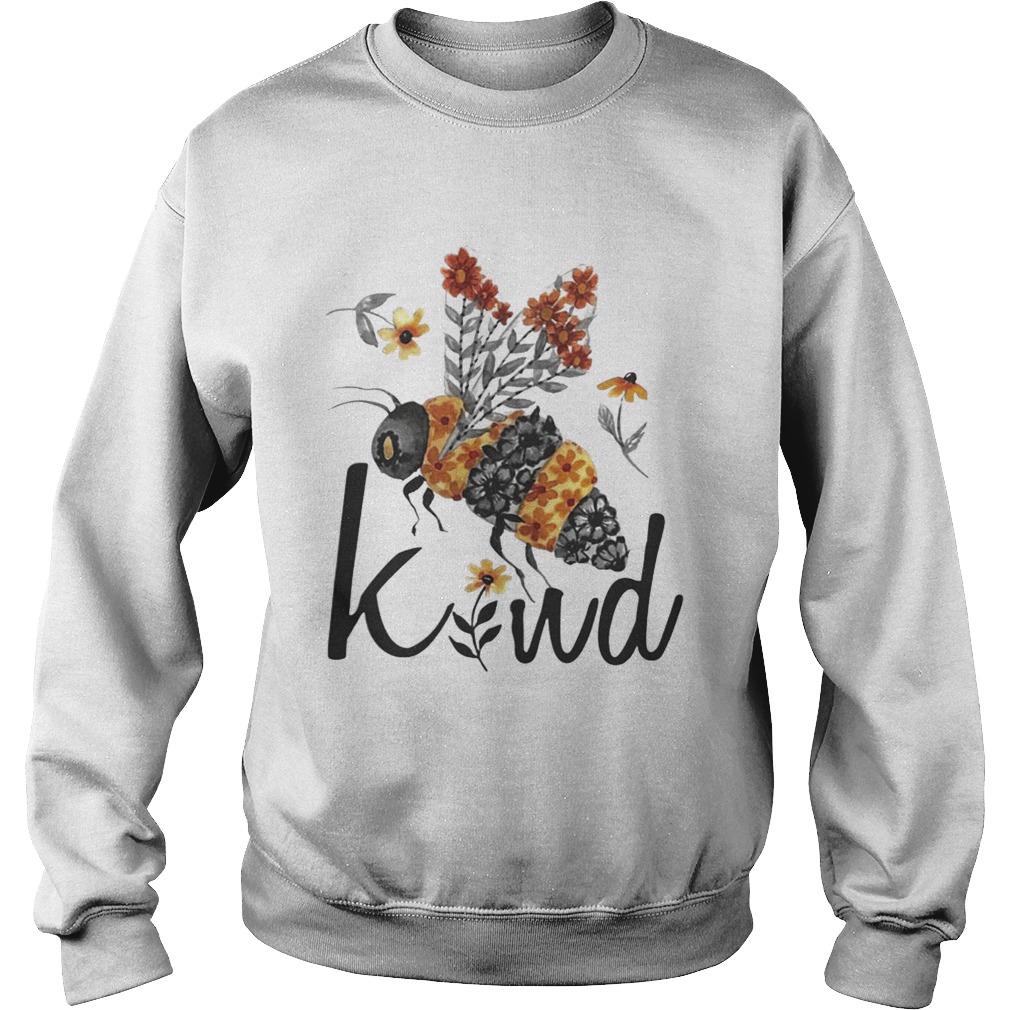 Flower Bee Kind Shirt Sweatshirt