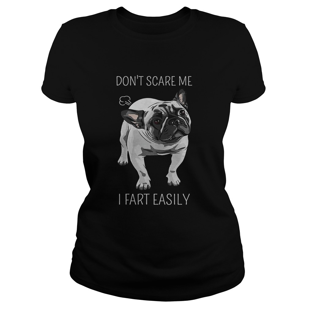 French Bulldog dont scare me I fart easily Classic Ladies