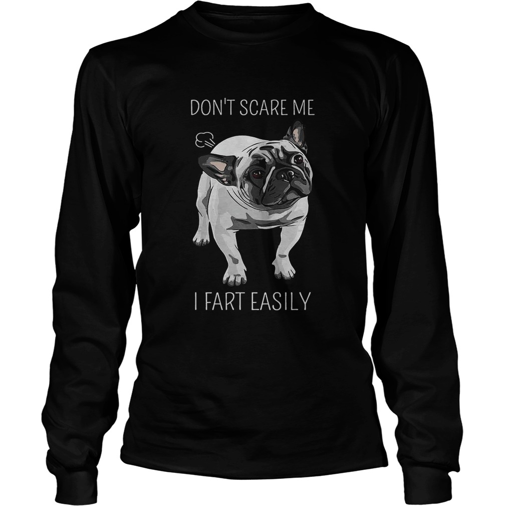 French Bulldog dont scare me I fart easily LongSleeve