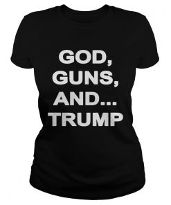 God Guns And Trump Shirt Classic Ladies