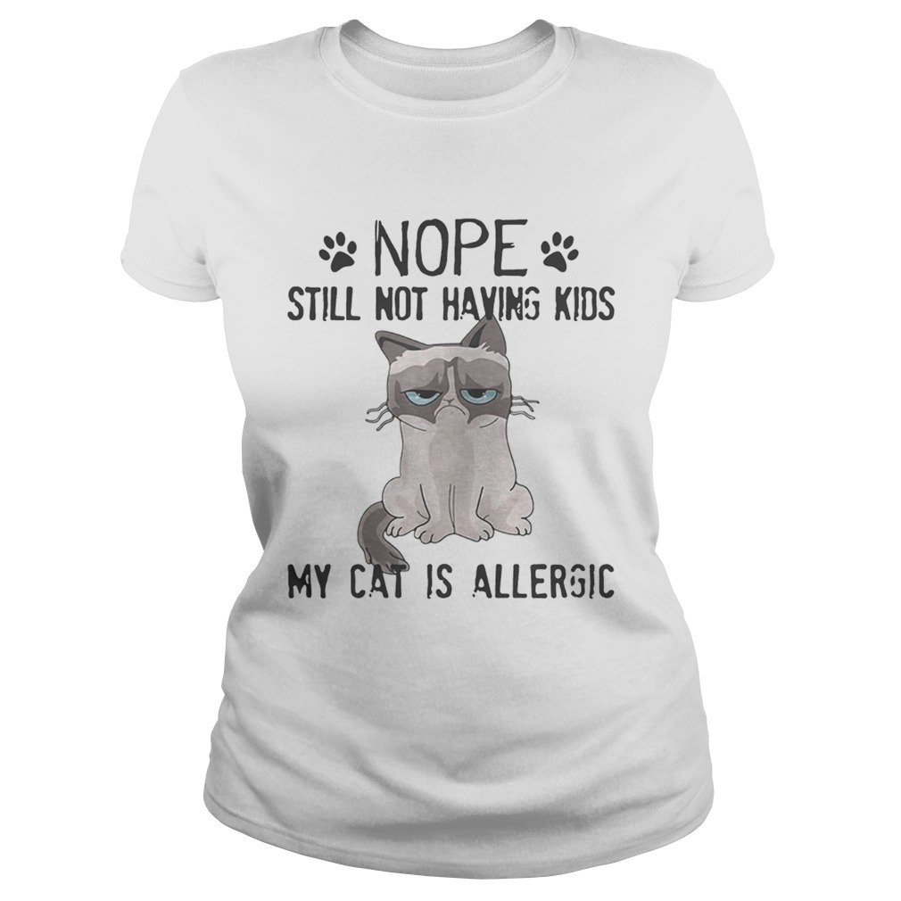 Grumpy cat nope still not having kids my cat is allergic Classic Ladies