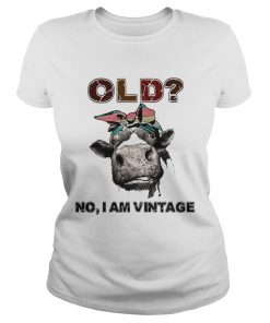 Heifer Old no I am Vintage  Classic Ladies