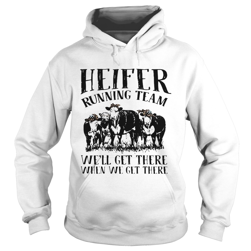 Heifer running team well get there when we get there Hoodie