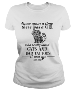 Hippie Cat Once Upon A Time There Was A Girl Who Really Loved Cats And Had Tattoos Shirt Classic Ladies