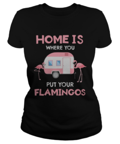 Home is where you put your Flamingos  Classic Ladies