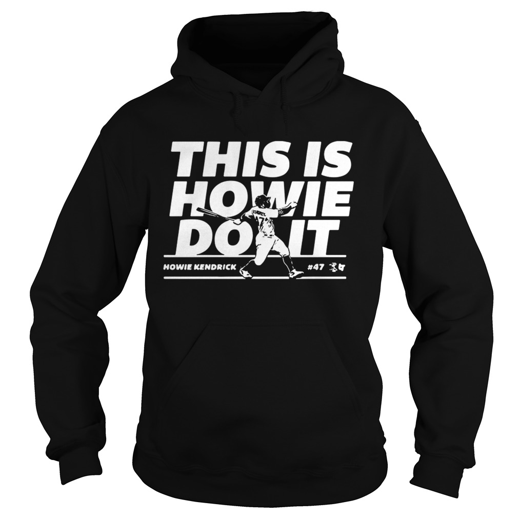 Howie Kendrick this is Howie do it baseball Hoodie