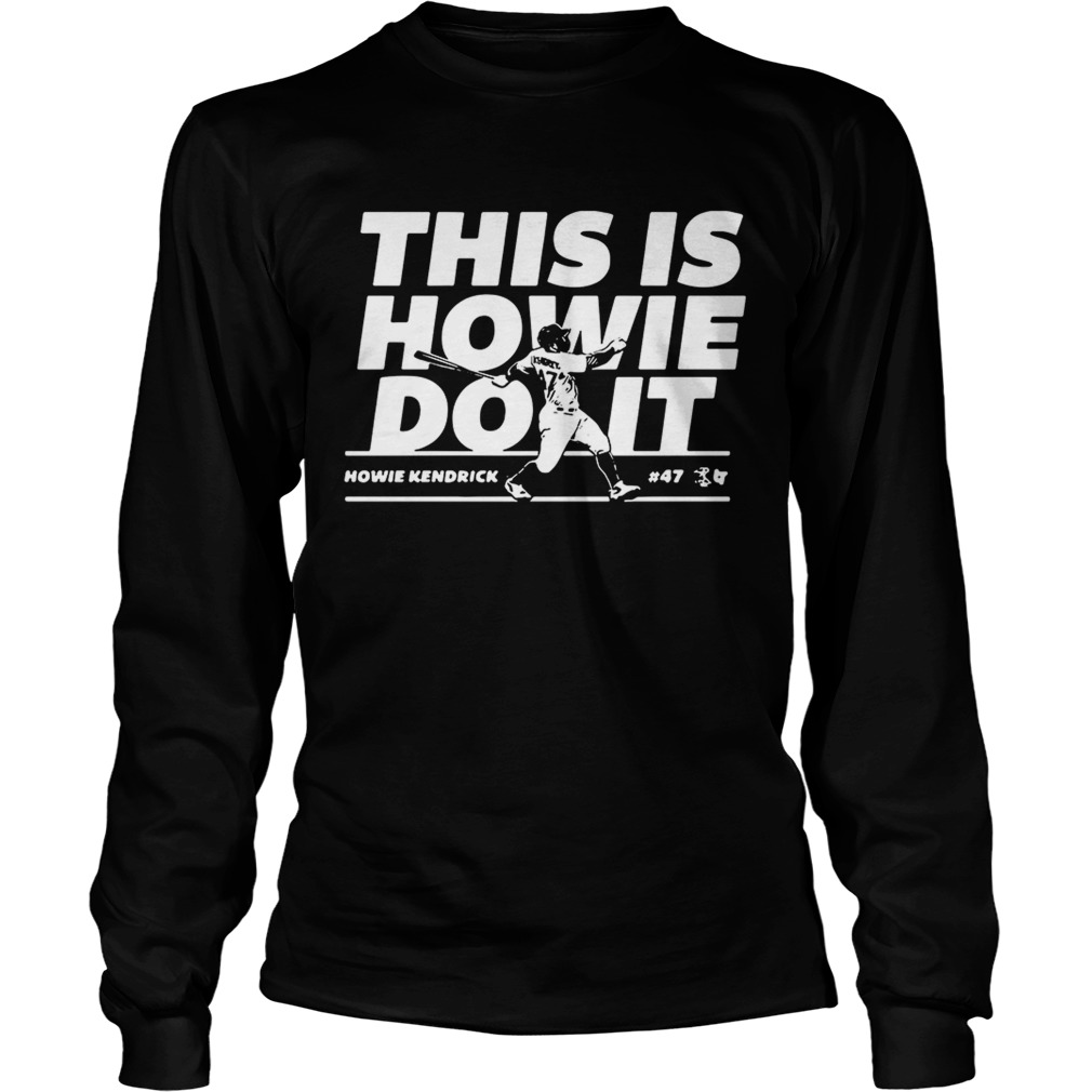 Howie Kendrick this is Howie do it baseball LongSleeve