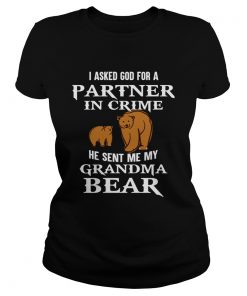 I asked god for a partner in crime he sent me my grandma bear  Classic Ladies