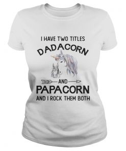 I have two titles dadacorn and papacorn and I rock them both  Classic Ladies