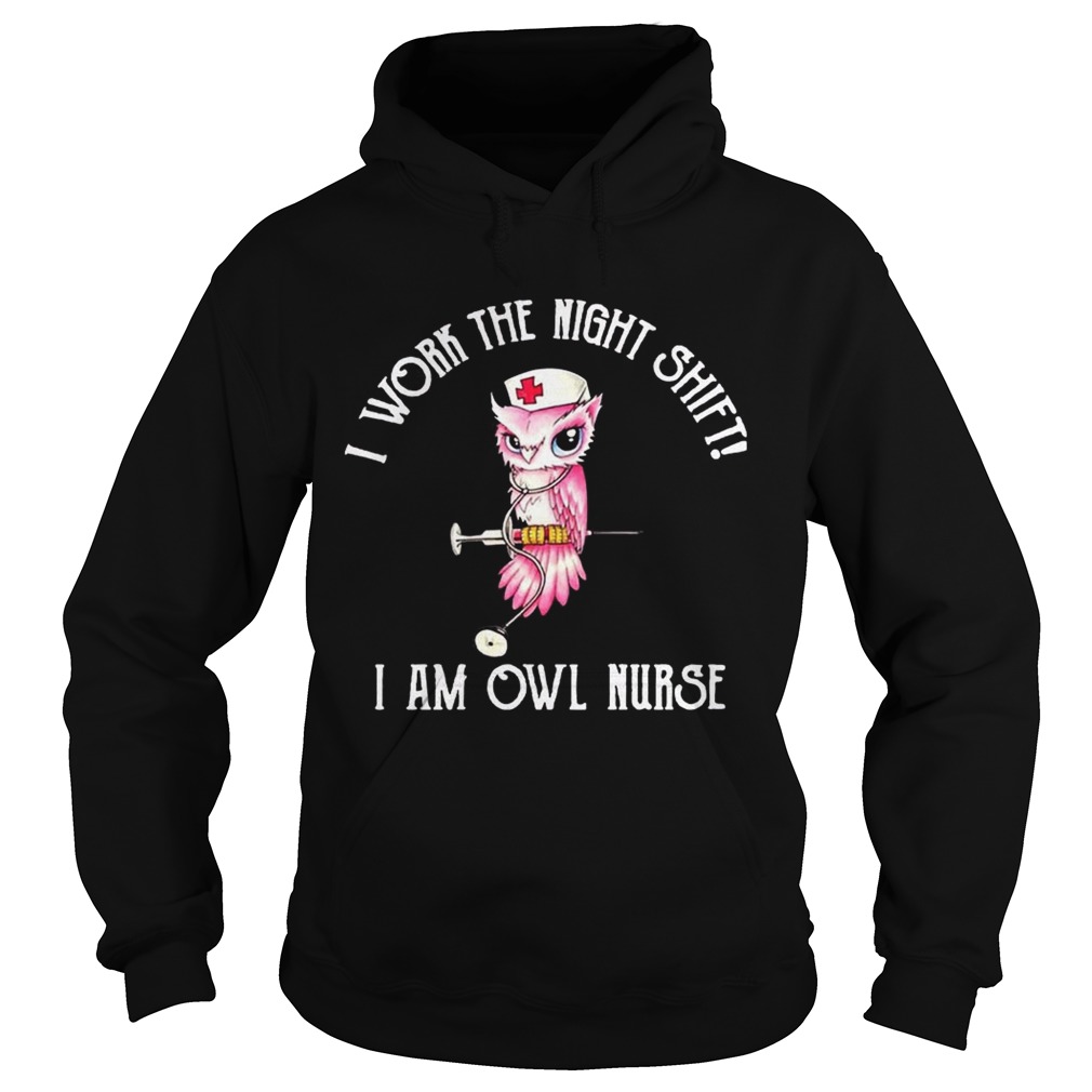 I work the night shift I am owl nurse Hoodie