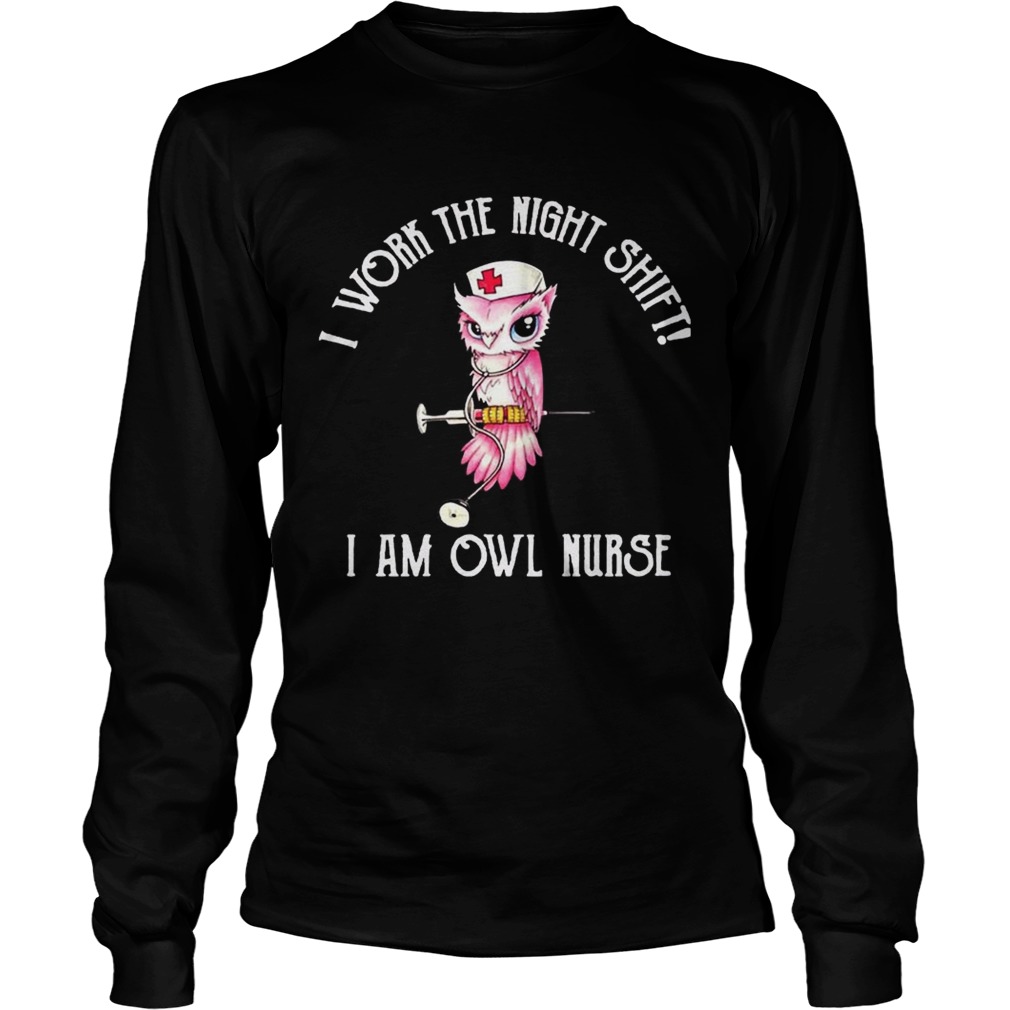 I work the night shift I am owl nurse LongSleeve