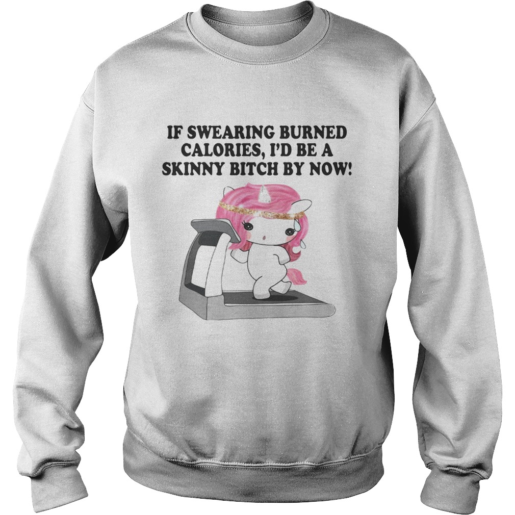 If swearing burned calories Id be a skinny bitch by now Sweatshirt