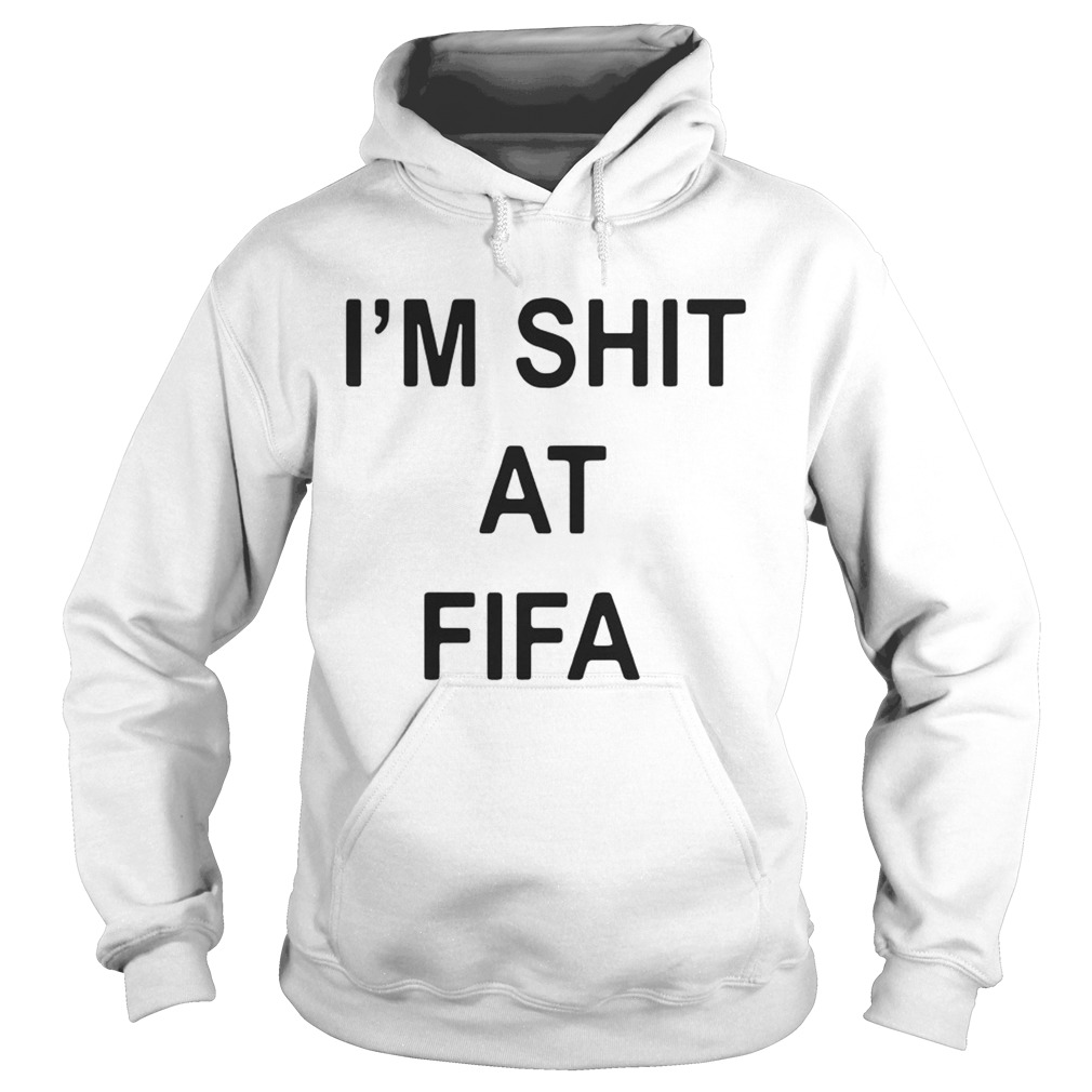 Im Shit At Fifa Hoodie