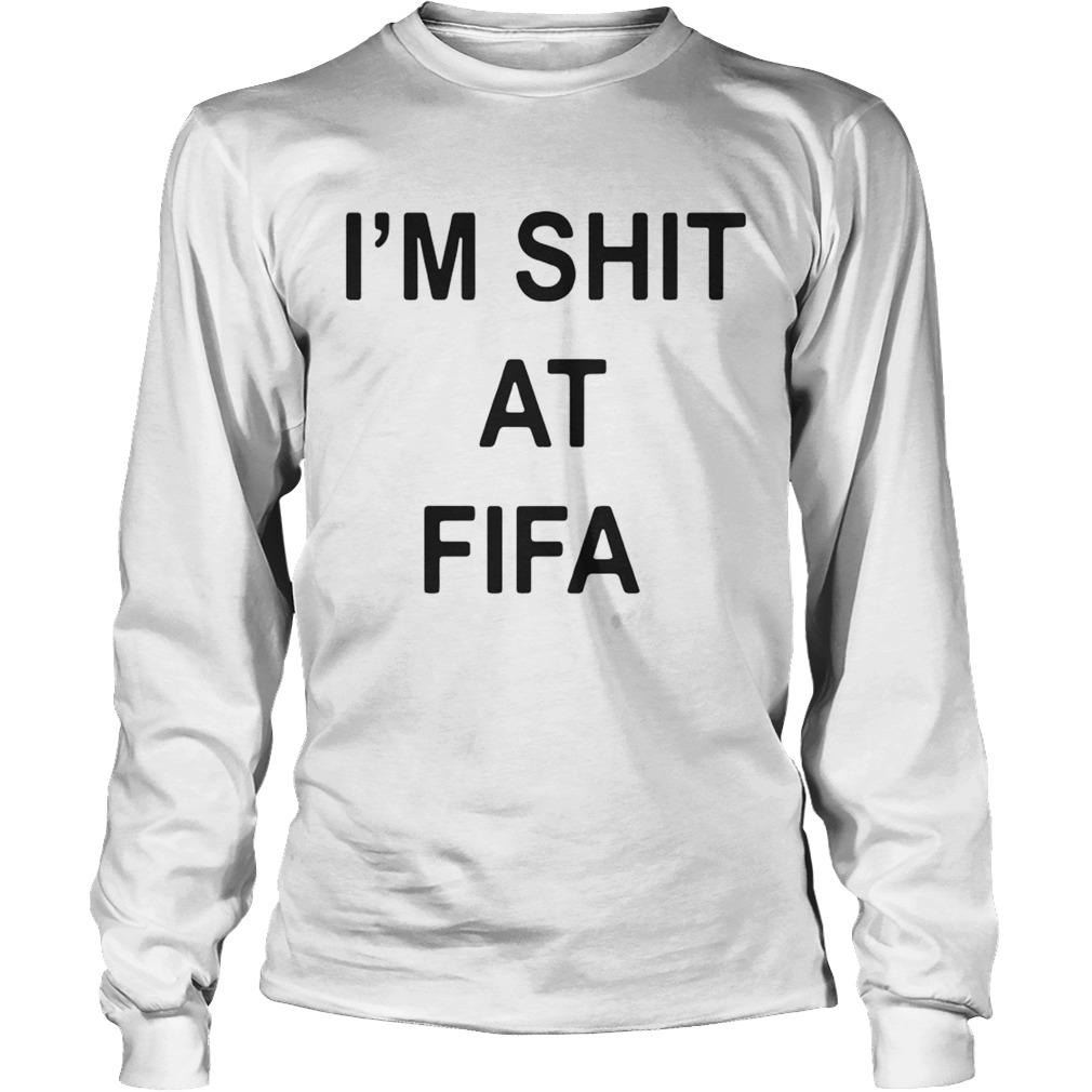 Im Shit At Fifa LongSleeve