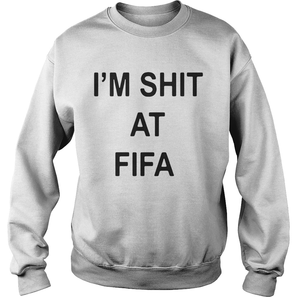 Im Shit At Fifa Sweatshirt