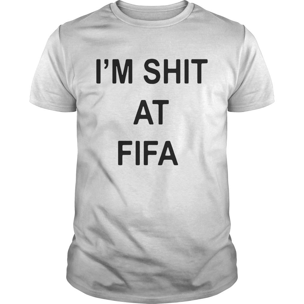 Im Shit At Fifa shirt