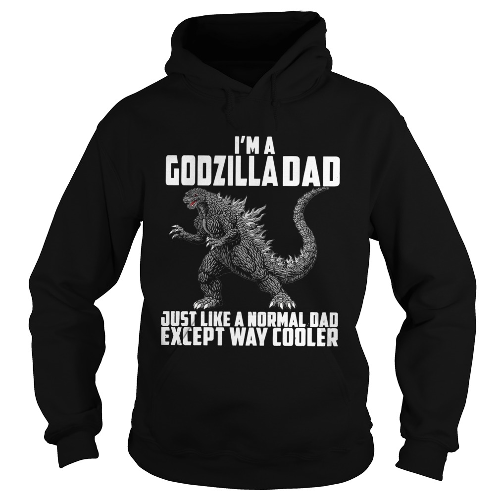 Im a Godzilla Dad just like a normal dad except way cooler Hoodie